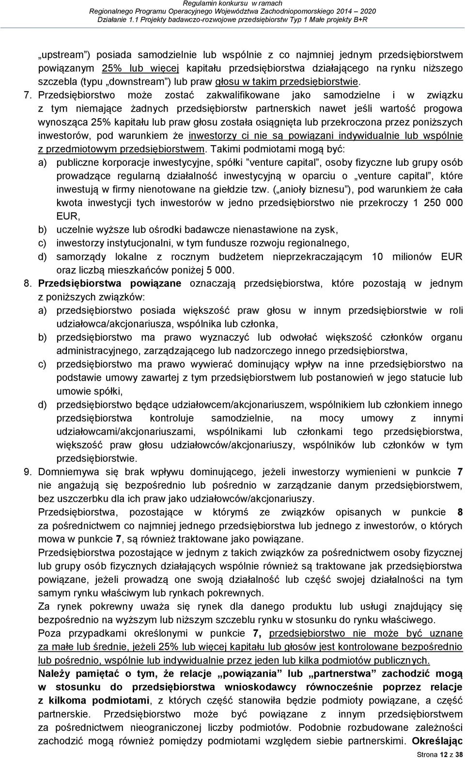 Przedsiębiorstwo może zostać zakwalifikowane jako samodzielne i w związku z tym niemające żadnych przedsiębiorstw partnerskich nawet jeśli wartość progowa wynosząca 25% kapitału lub praw głosu