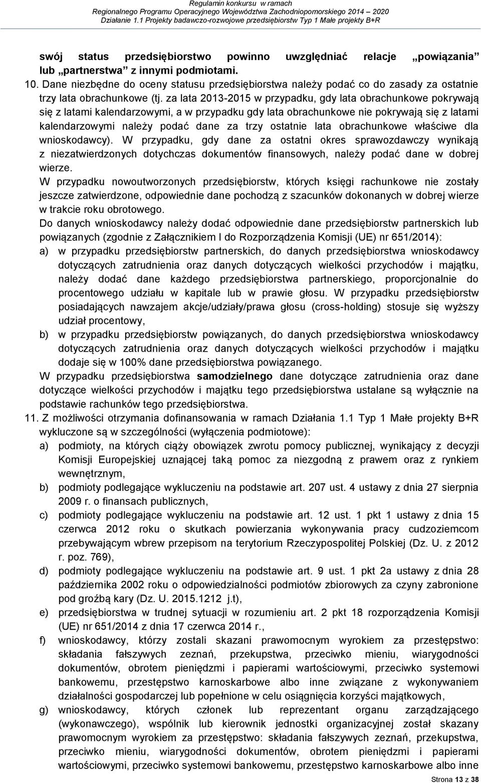 za lata 2013-2015 w przypadku, gdy lata obrachunkowe pokrywają się z latami kalendarzowymi, a w przypadku gdy lata obrachunkowe nie pokrywają się z latami kalendarzowymi należy podać dane za trzy