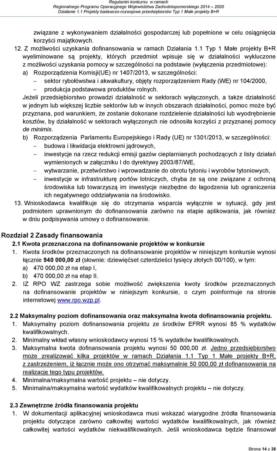 Rozporządzenia Komisji(UE) nr 1407/2013, w szczególności: sektor rybołówstwa i akwakultury, objęty rozporządzeniem Rady (WE) nr 104/2000, produkcja podstawowa produktów rolnych.