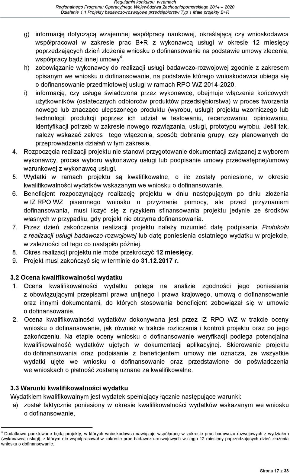 na podstawie którego wnioskodawca ubiega się o dofinansowanie przedmiotowej usługi w ramach RPO WZ 2014-2020, i) informację, czy usługa świadczona przez wykonawcę, obejmuje włączenie końcowych