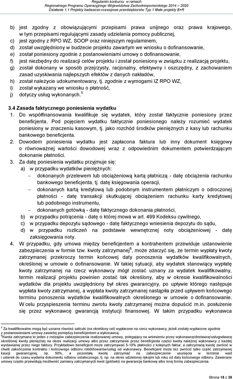 celów projektu i został poniesiony w związku z realizacją projektu, g) został dokonany w sposób przejrzysty, racjonalny, efektywny i oszczędny, z zachowaniem zasad uzyskiwania najlepszych efektów z