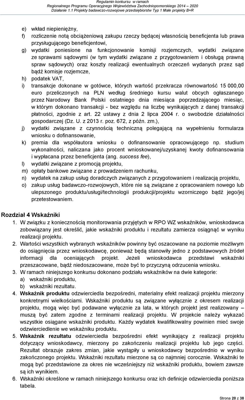 komisje rozjemcze, h) podatek VAT, i) transakcje dokonane w gotówce, których wartość przekracza równowartość 15 000,00 euro przeliczonych na PLN według średniego kursu walut obcych ogłaszanego przez