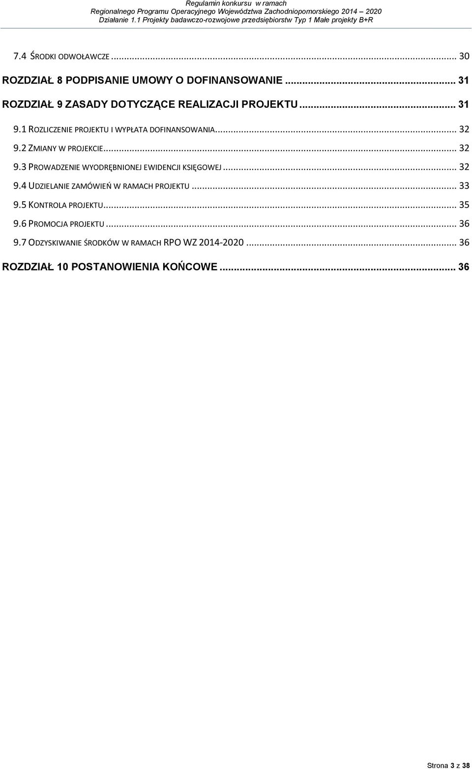 2 ZMIANY W PROJEKCIE... 32 9.3 PROWADZENIE WYODRĘBNIONEJ EWIDENCJI KSIĘGOWEJ... 32 9.4 UDZIELANIE ZAMÓWIEŃ W RAMACH PROJEKTU.