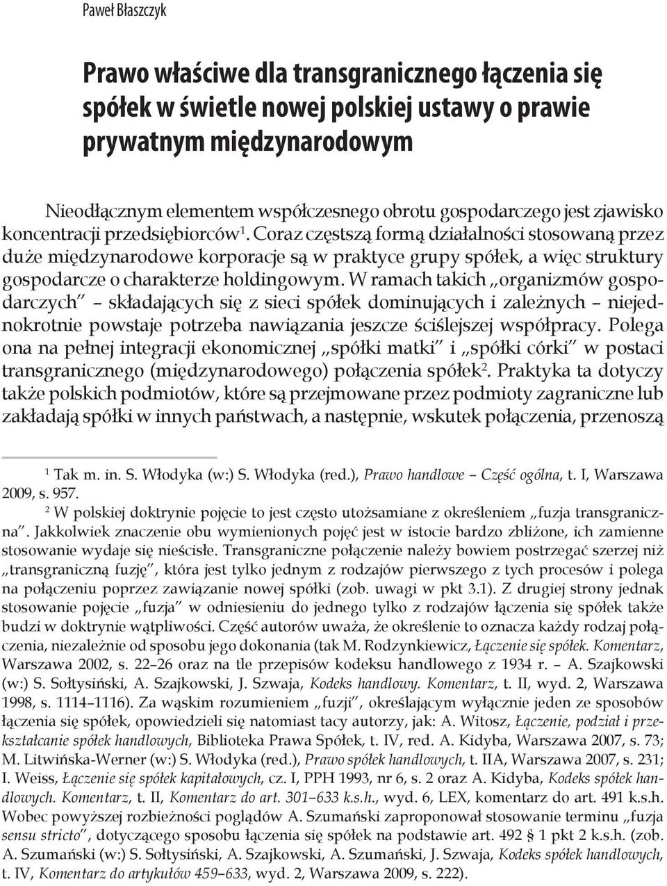 Coraz częstszą formą działalności stosowaną przez duże międzynarodowe korporacje są w praktyce grupy spółek, a więc struktury gospodarcze o charakterze holdingowym.