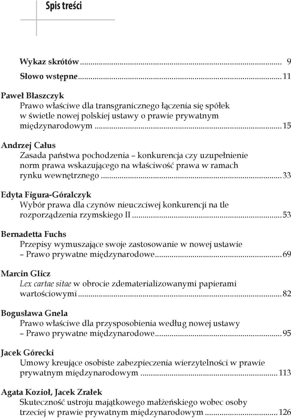 ..33 Edyta Figura-Góralczyk Wybór prawa dla czynów nieuczciwej konkurencji na tle rozporządzenia rzymskiego II.