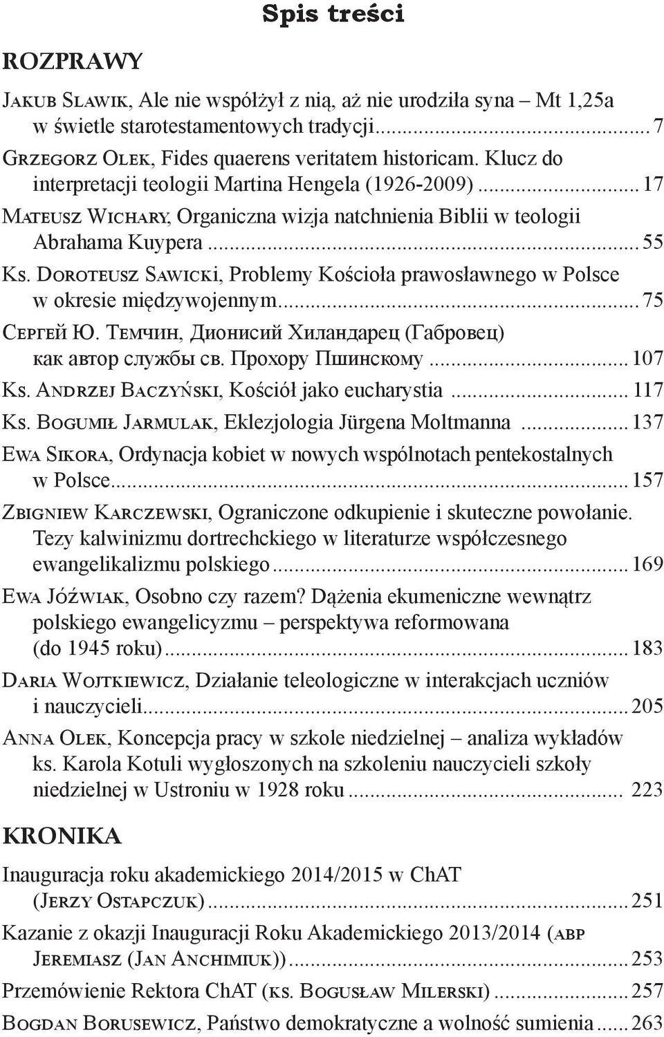 D S i, Problemy Kościoła prawosławnego w Polsce w okresie międzywojennym...75 СЕРГЕЙ Ю. ТЕМЧИН, Дионисий Хиландарец (Габровец) как автор службы св. Прохору Пшинскому...107 K.