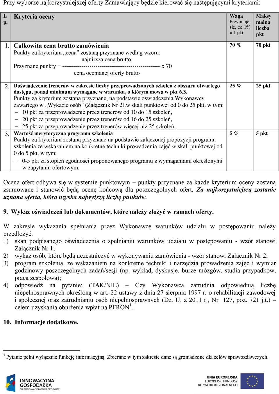 ocenianej oferty brutto 2. Doświadczenie trenerów w zakresie liczby przeprowadzonych szkoleń z obszaru otwartego dostępu, ponad minimum wymagane w warunku, o którym mowa w pkt 6.3.