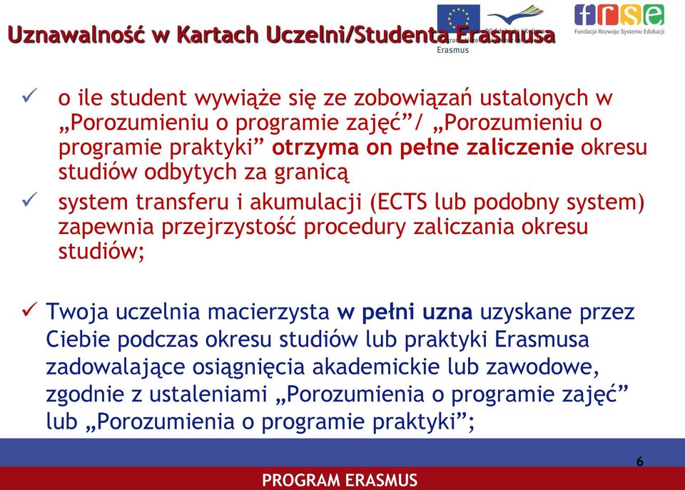 przejrzystość procedury zaliczania okresu studiów; Twoja uczelnia macierzysta w pełni uzna uzyskane przez Ciebie podczas okresu studiów lub praktyki