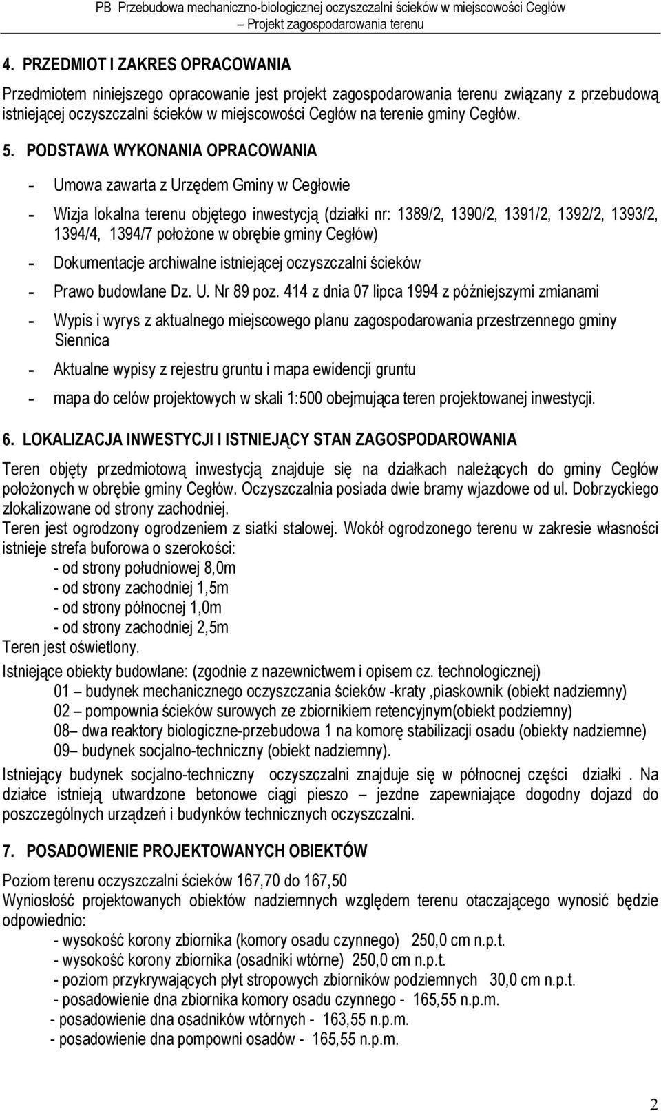 PODSTAWA WYKONANIA OPRACOWANIA - Umowa zawarta z Urzędem Gminy w Cegłowie - Wizja lokalna terenu objętego inwestycją (działki nr: 1389/2, 1390/2, 1391/2, 1392/2, 1393/2, 1394/4, 1394/7 położone w