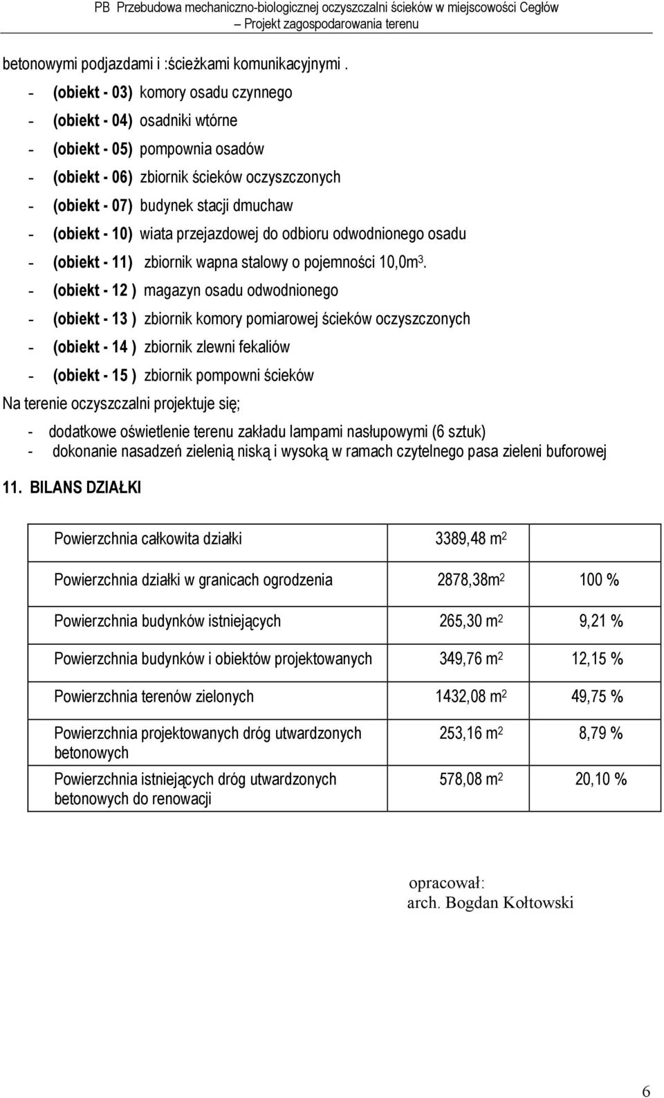 - 10) wiata przejazdowej do odbioru odwodnionego osadu - (obiekt - 11) zbiornik wapna stalowy o pojemności 10,0m 3.