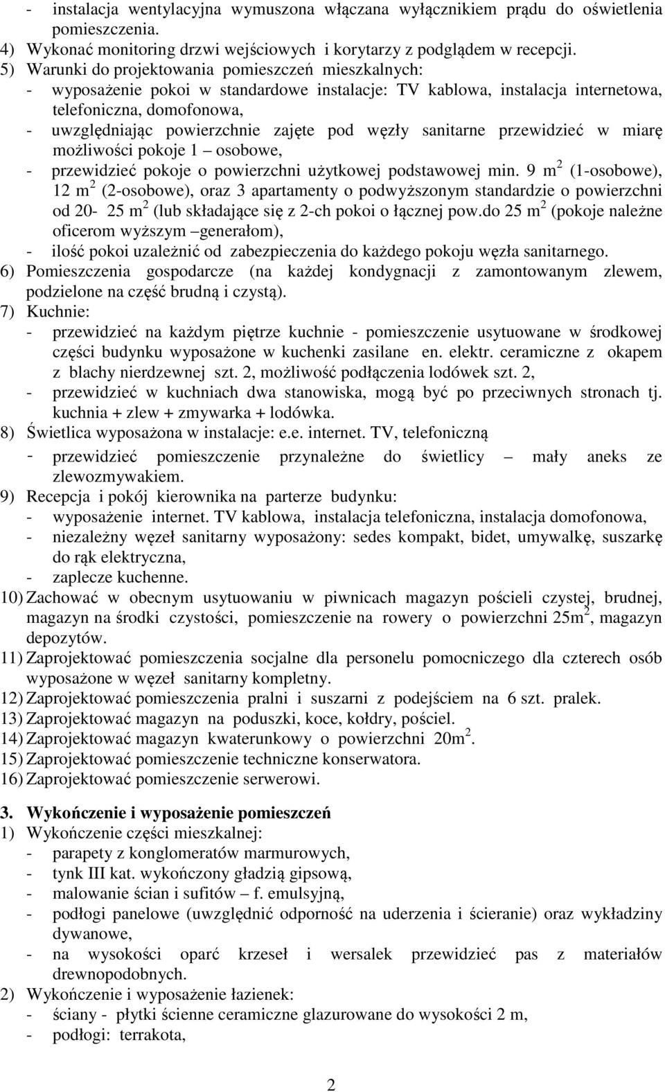 pod węzły sanitarne przewidzieć w miarę możliwości pokoje 1 osobowe, - przewidzieć pokoje o powierzchni użytkowej podstawowej min.