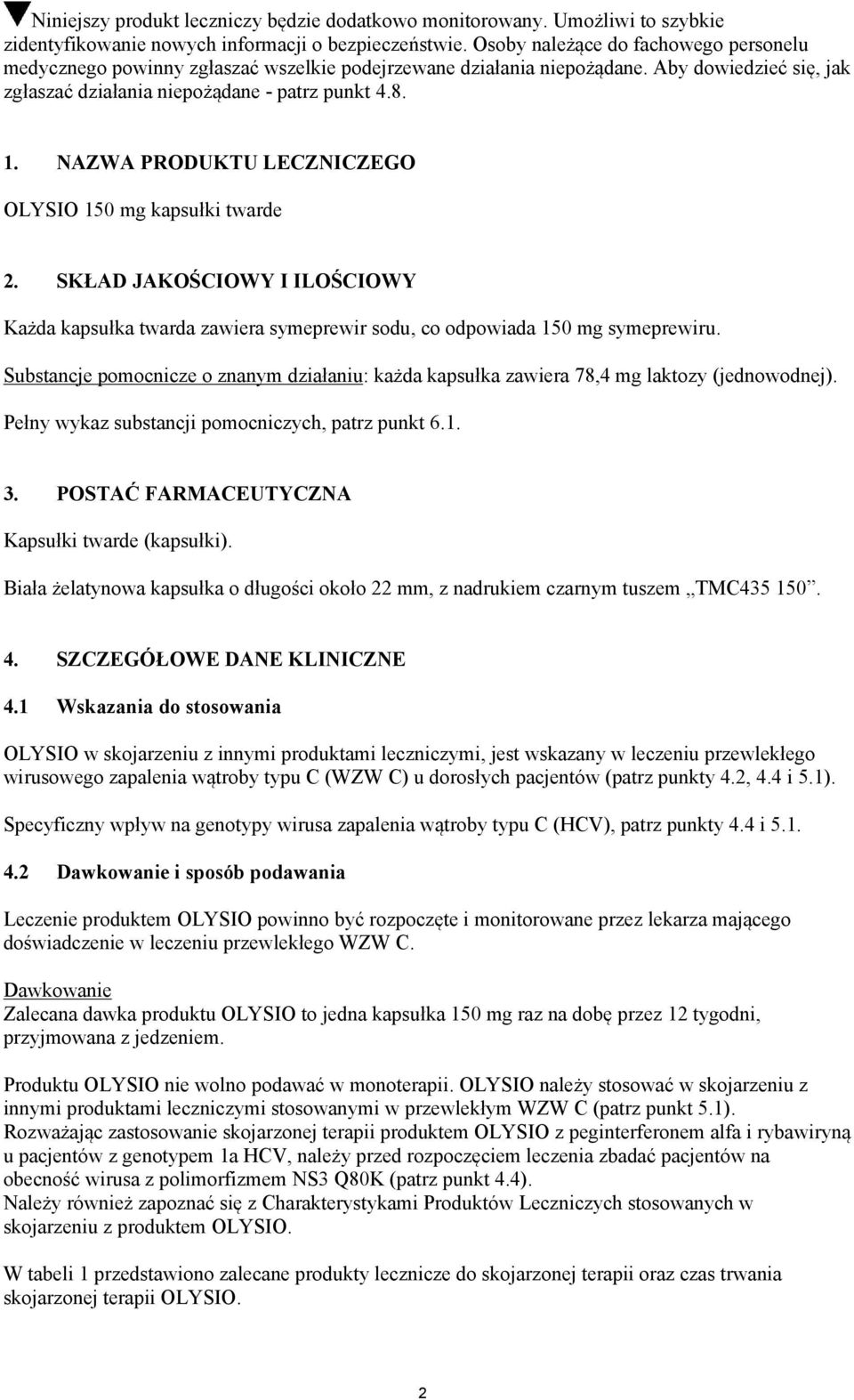 NAZWA PRODUKTU LECZNICZEGO OLYSIO 150 mg kapsułki twarde 2. SKŁAD JAKOŚCIOWY I ILOŚCIOWY Każda kapsułka twarda zawiera symeprewir sodu, co odpowiada 150 mg symeprewiru.