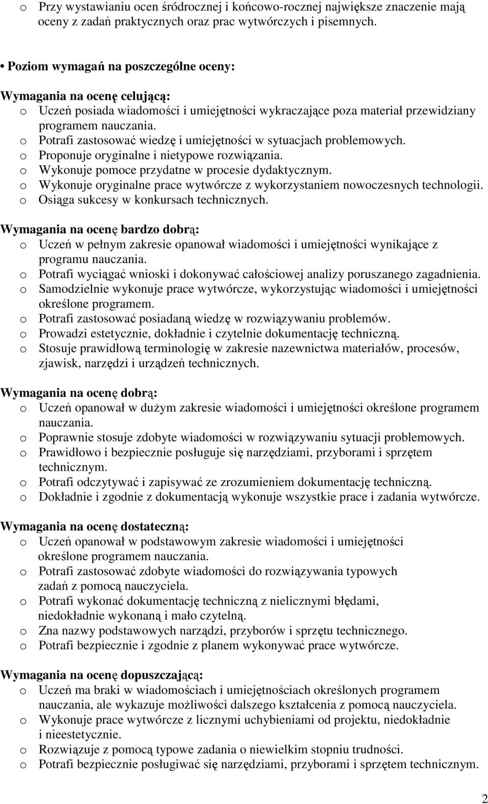 o Potrafi zastosować wiedzę i umiejętności w sytuacjach problemowych. o Proponuje oryginalne i nietypowe rozwiązania. o Wykonuje pomoce przydatne w procesie dydaktycznym.