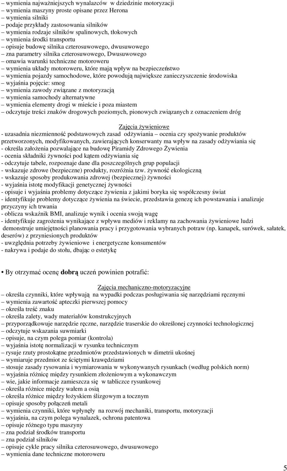 układy motoroweru, które mają wpływ na bezpieczeństwo wymienia pojazdy samochodowe, które powodują największe zanieczyszczenie środowiska wyjaśnia pojęcie: smog wymienia zawody związane z motoryzacją