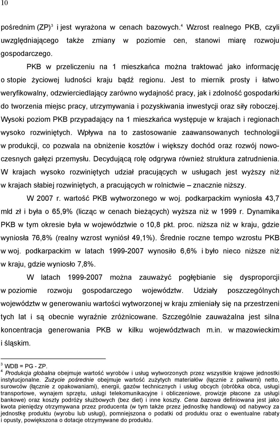 Jest to miernik prosty i łatwo weryfikowalny, odzwierciedlający zarówno wydajność pracy, jak i zdolność gospodarki do tworzenia miejsc pracy, utrzymywania i pozyskiwania inwestycji oraz siły roboczej.