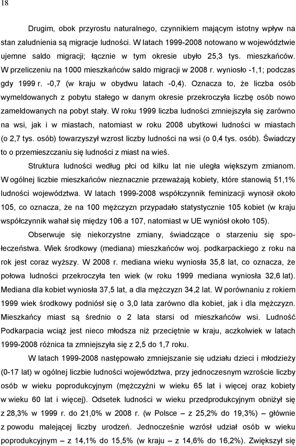 wyniosło -1,1; podczas gdy 1999 r. -0,7 (w kraju w obydwu latach -0,4).