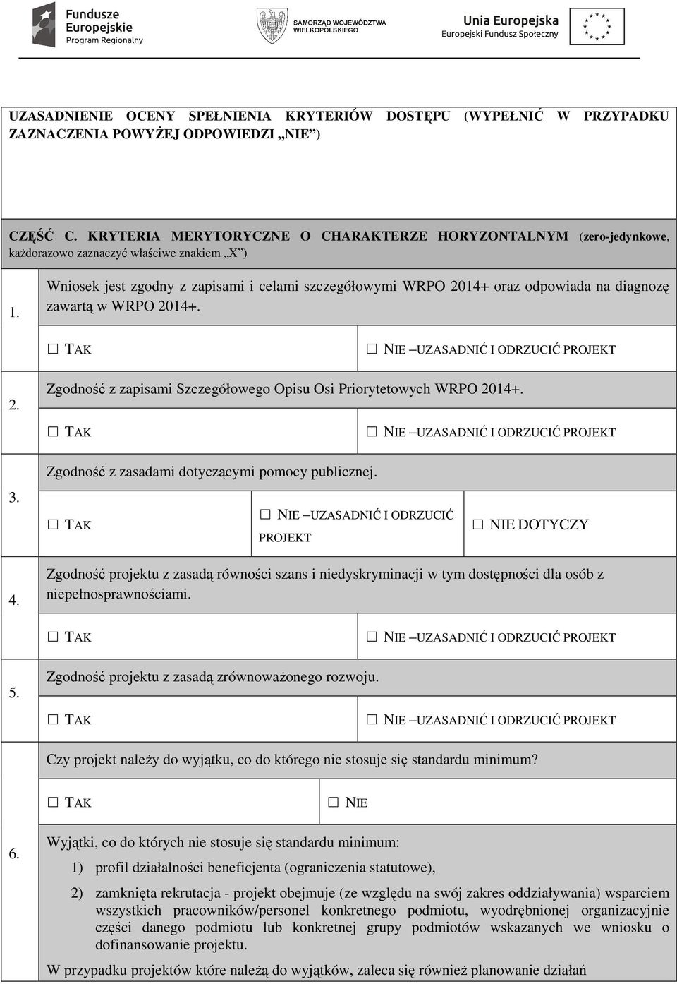 Wniosek jest zgodny z zapisami i celami szczegółowymi WRPO 2014+ oraz odpowiada na diagnozę zawartą w WRPO 2014+. TAK NIE UZASADNIĆ I ODRZUCIĆ PROJEKT 2.