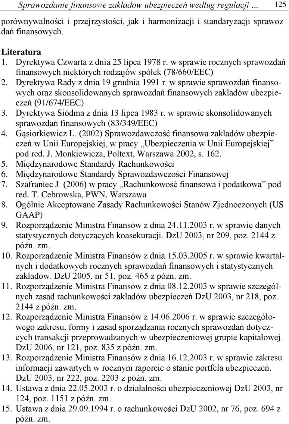 w sprawie sprawozdań finansowych oraz skonsolidowanych sprawozdań finansowych zakładów ubezpieczeń (91/674/EEC) 3. Dyrektywa Siódma z dnia 13 lipca 1983 r.