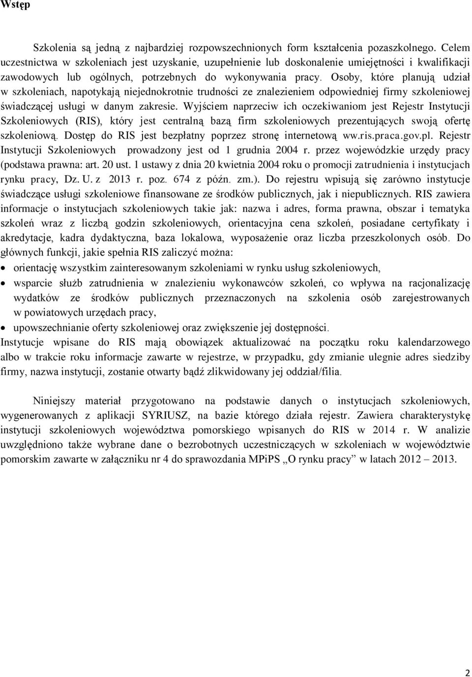 Osoby, które planują udział w szkoleniach, napotykają niejednokrotnie trudności ze znalezieniem odpowiedniej firmy szkoleniowej świadczącej usługi w danym zakresie.