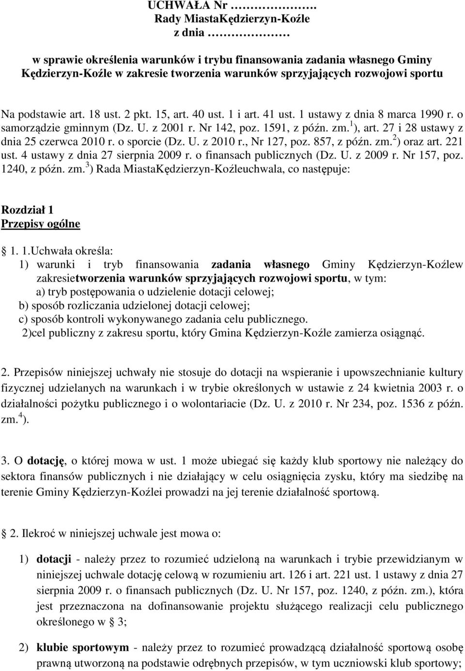 art. 18 ust. 2 pkt. 15, art. 40 ust. 1 i art. 41 ust. 1 ustawy z dnia 8 marca 1990 r. o samorządzie gminnym (Dz. U. z 2001 r. Nr 142, poz. 1591, z późn. zm. 1 ), art.