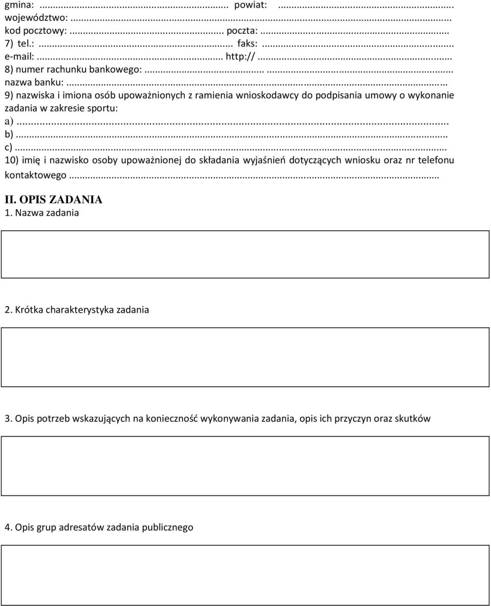 .. 10) imię i nazwisko osoby upoważnionej do składania wyjaśnień dotyczących wniosku oraz nr telefonu kontaktowego... II. OPIS ZADANIA 1. Nazwa zadania 2.