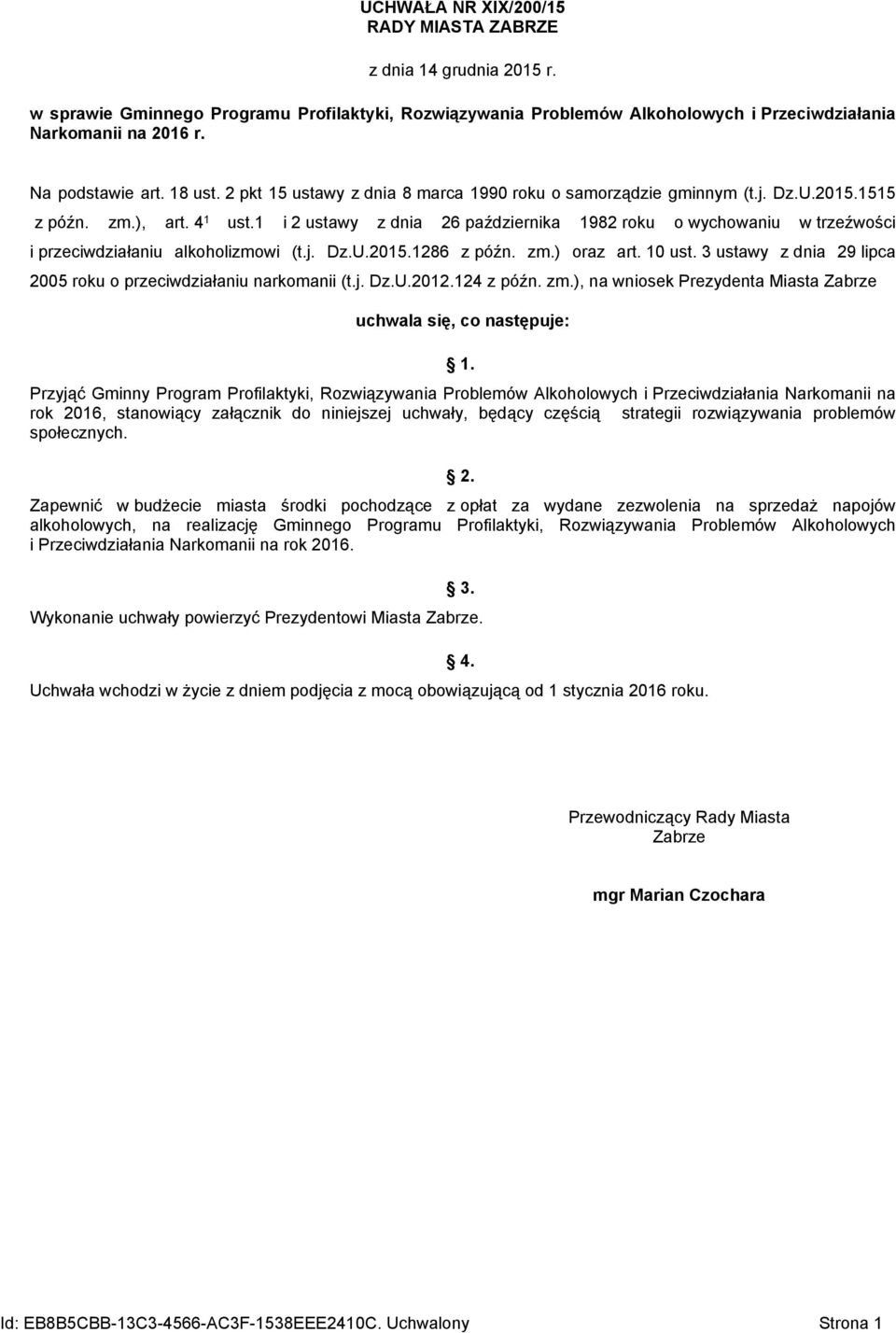 przeciwdziałaniu alkoholizmowi (tj DzU20151286 z późn zm) oraz art 10 ust 3 ustawy z dnia 29 lipca 2005 roku o przeciwdziałaniu narkomanii (tj DzU2012124 z późn zm), na wniosek Prezydenta Miasta