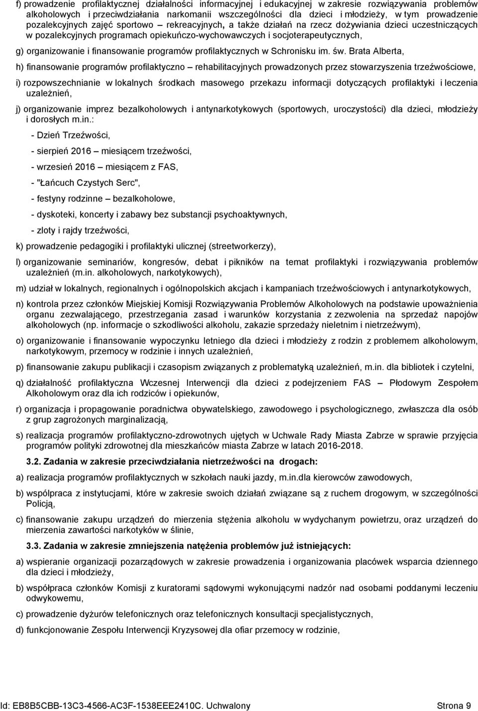 organizowanie i finansowanie programów profilaktycznych w Schronisku im św Brata Alberta, h) finansowanie programów profilaktyczno rehabilitacyjnych prowadzonych przez stowarzyszenia trzeźwościowe,