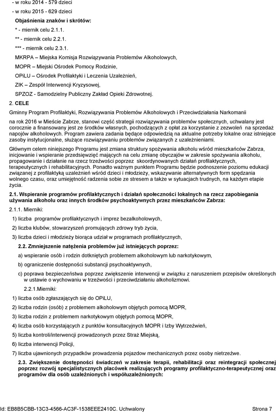 Gminny Program Profilaktyki, Rozwiązywania Problemów Alkoholowych i Przeciwdziałania Narkomanii na rok 2016 w Mieście Zabrze, stanowi część strategii rozwiązywania problemów społecznych, uchwalany