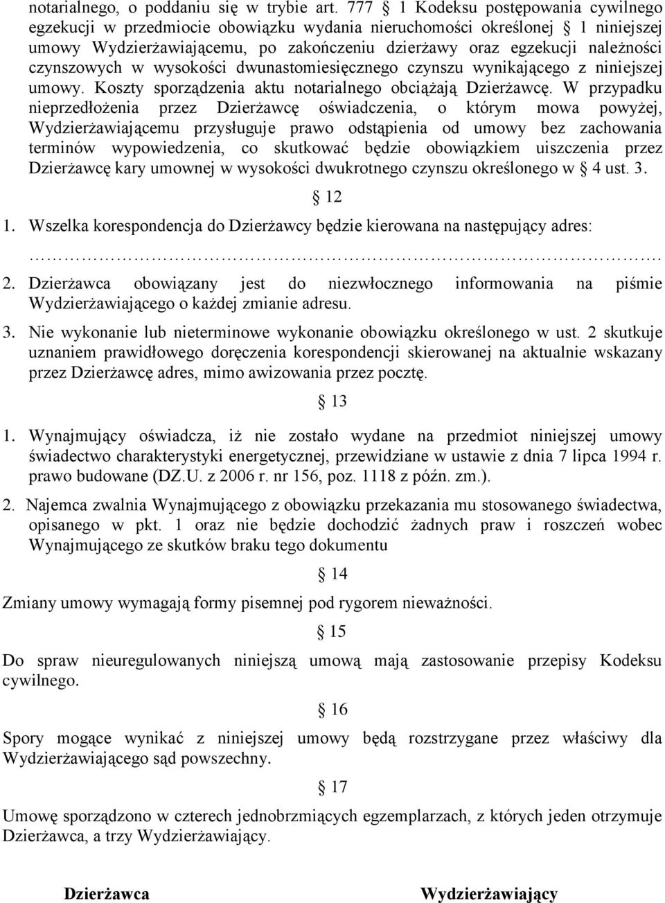 czynszowych w wysokości dwunastomiesięcznego czynszu wynikającego z niniejszej umowy. Koszty sporządzenia aktu notarialnego obciążają Dzierżawcę.