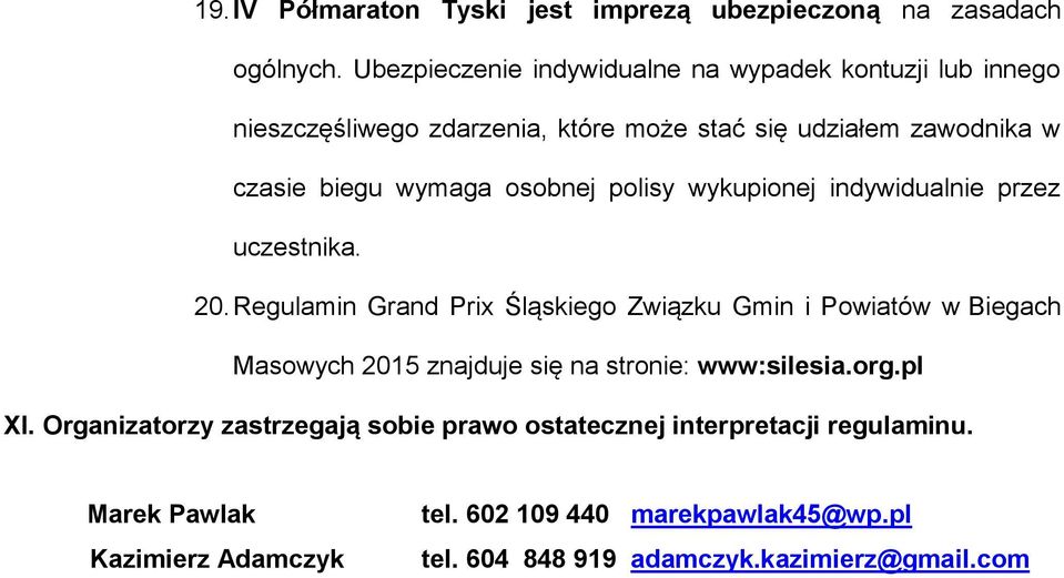 osobnej polisy wykupionej indywidualnie przez uczestnika. 20.