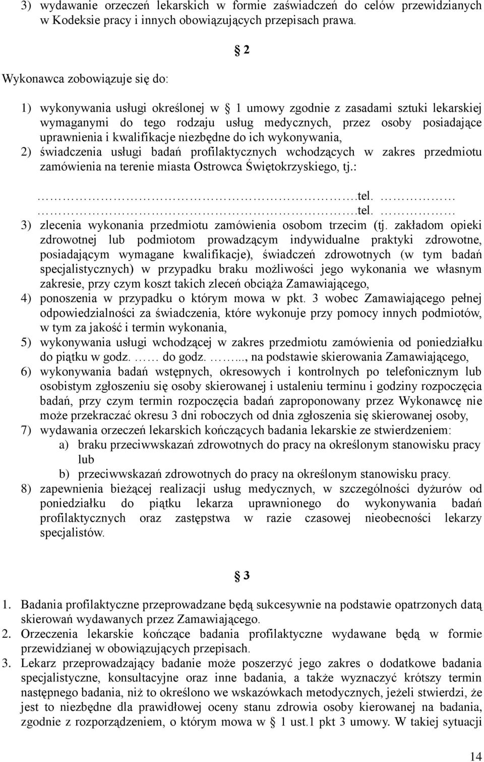 kwalifikacje niezbędne do ich wykonywania, 2) świadczenia usługi badań profilaktycznych wchodzących w zakres przedmiotu zamówienia na terenie miasta Ostrowca Świętokrzyskiego, tj.:.tel.