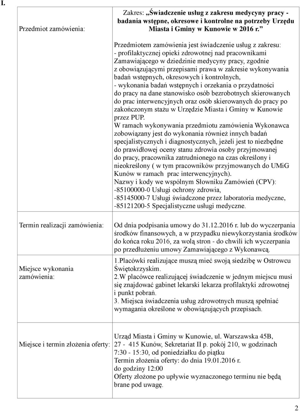 zakresie wykonywania badań wstępnych, okresowych i kontrolnych, - wykonania badań wstępnych i orzekania o przydatności do pracy na dane stanowisko osób bezrobotnych skierowanych do prac