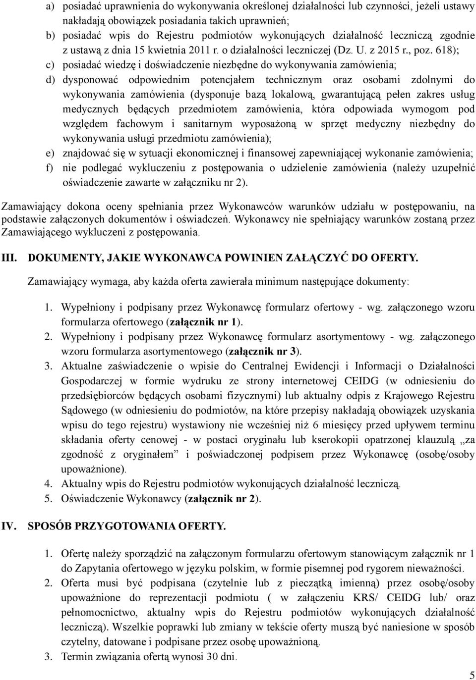 618); c) posiadać wiedzę i doświadczenie niezbędne do wykonywania zamówienia; d) dysponować odpowiednim potencjałem technicznym oraz osobami zdolnymi do wykonywania zamówienia (dysponuje bazą