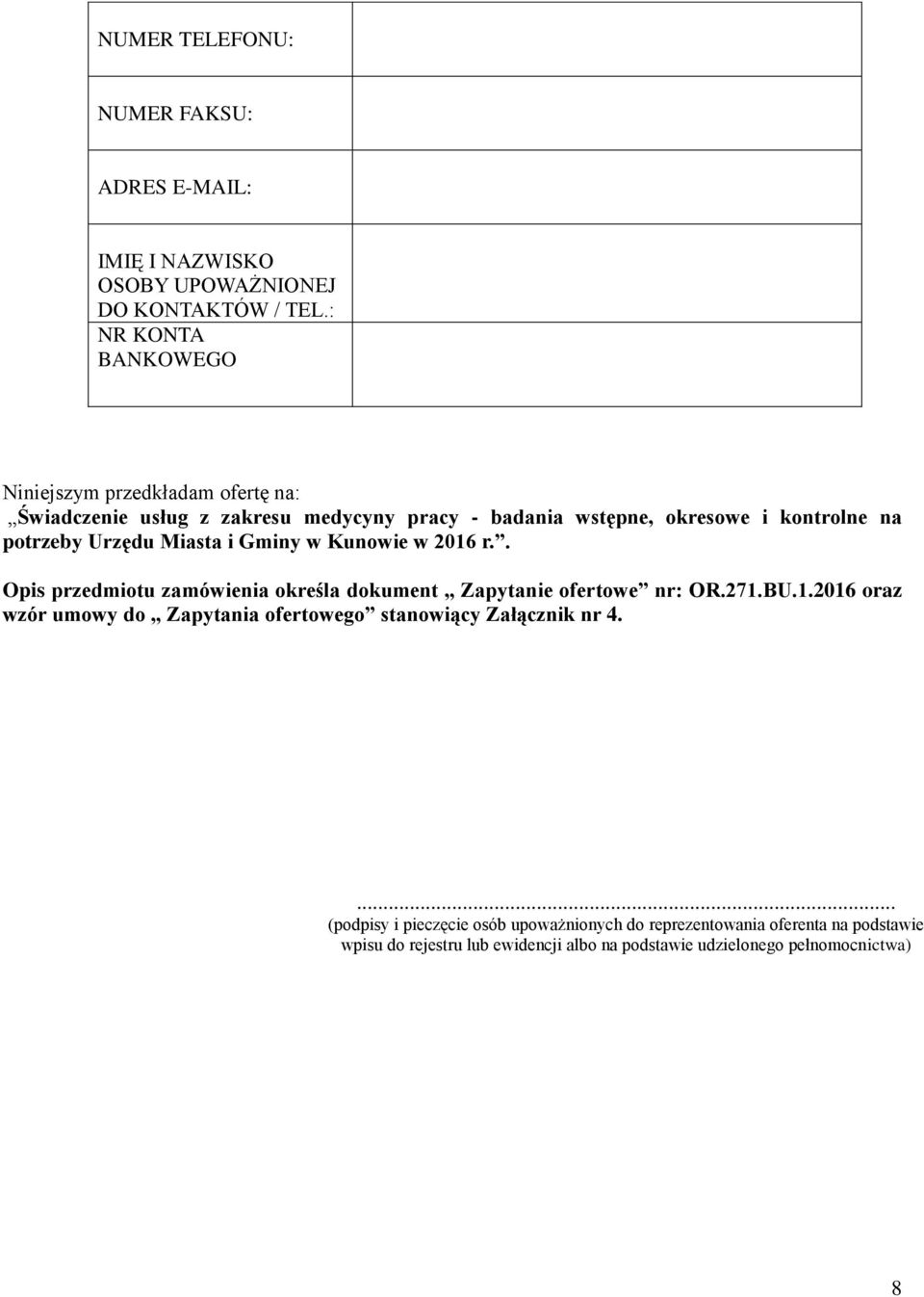 Urzędu Miasta i Gminy w Kunowie w 2016 r.. Opis przedmiotu zamówienia określa dokument Zapytanie ofertowe nr: OR.271.BU.1.2016 oraz wzór umowy do Zapytania ofertowego stanowiący Załącznik nr 4.