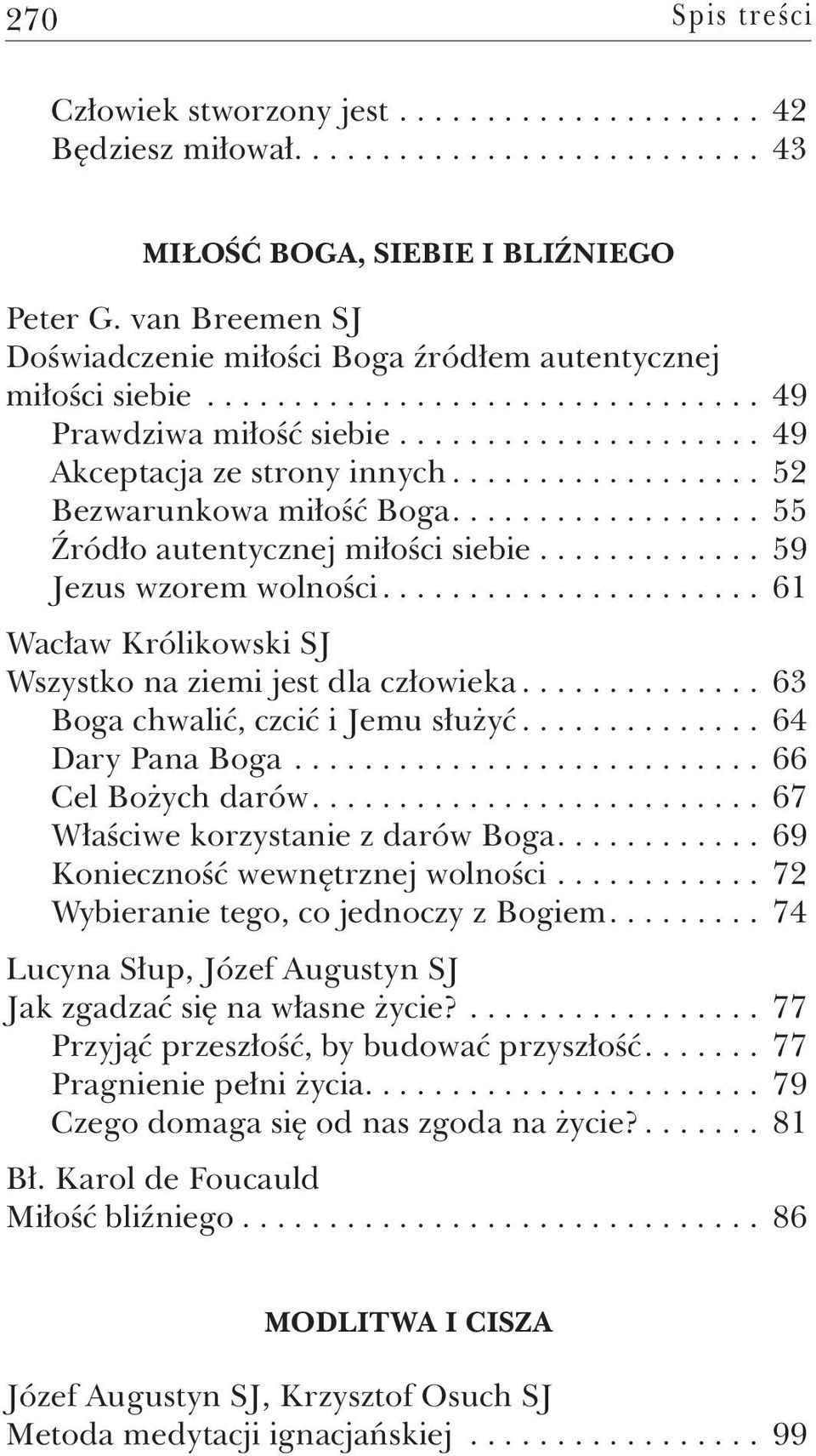 ... 61 Wacław Królikowski SJ Wszystko na ziemi jest dla człowieka... 63 Boga chwalić, czcić i Jemu służyć... 64 Dary Pana Boga... 66 Cel Bożych darów.... 67 Właściwe korzystanie z darów Boga.