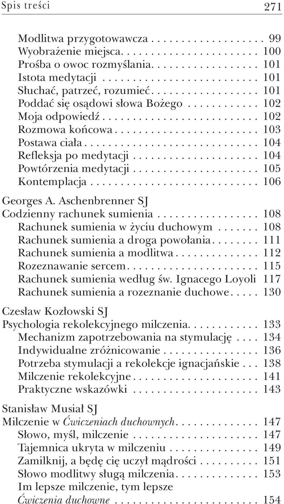 Aschenbrenner SJ Codzienny rachunek sumienia... 108 Rachunek sumienia w życiu duchowym... 108 Rachunek sumienia a droga powołania.... 111 Rachunek sumienia a modlitwa... 112 Rozeznawanie sercem.