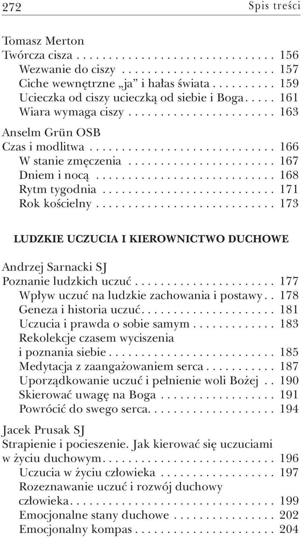 ... 173 Ludzkie uczucia i kierownictwo duchowe Andrzej Sarnacki SJ Poznanie ludzkich uczuć... 177 Wpływ uczuć na ludzkie zachowania i postawy.. 178 Geneza i historia uczuć.