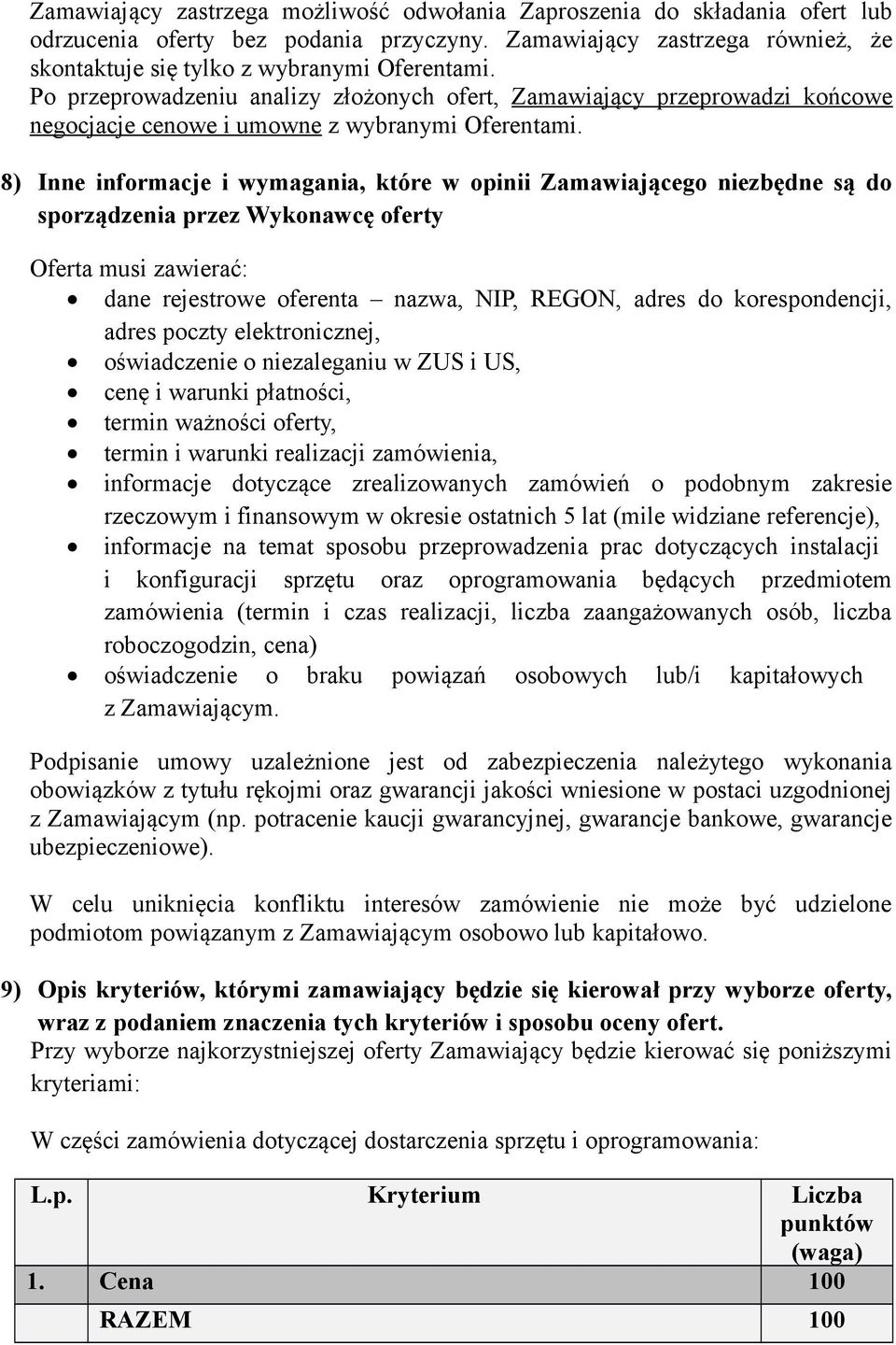 8) Inne informacje i wymagania, które w opinii Zamawiającego niezbędne są do sporządzenia przez Wykonawcę oferty Oferta musi zawierać: dane rejestrowe oferenta nazwa, NIP, REGON, adres do