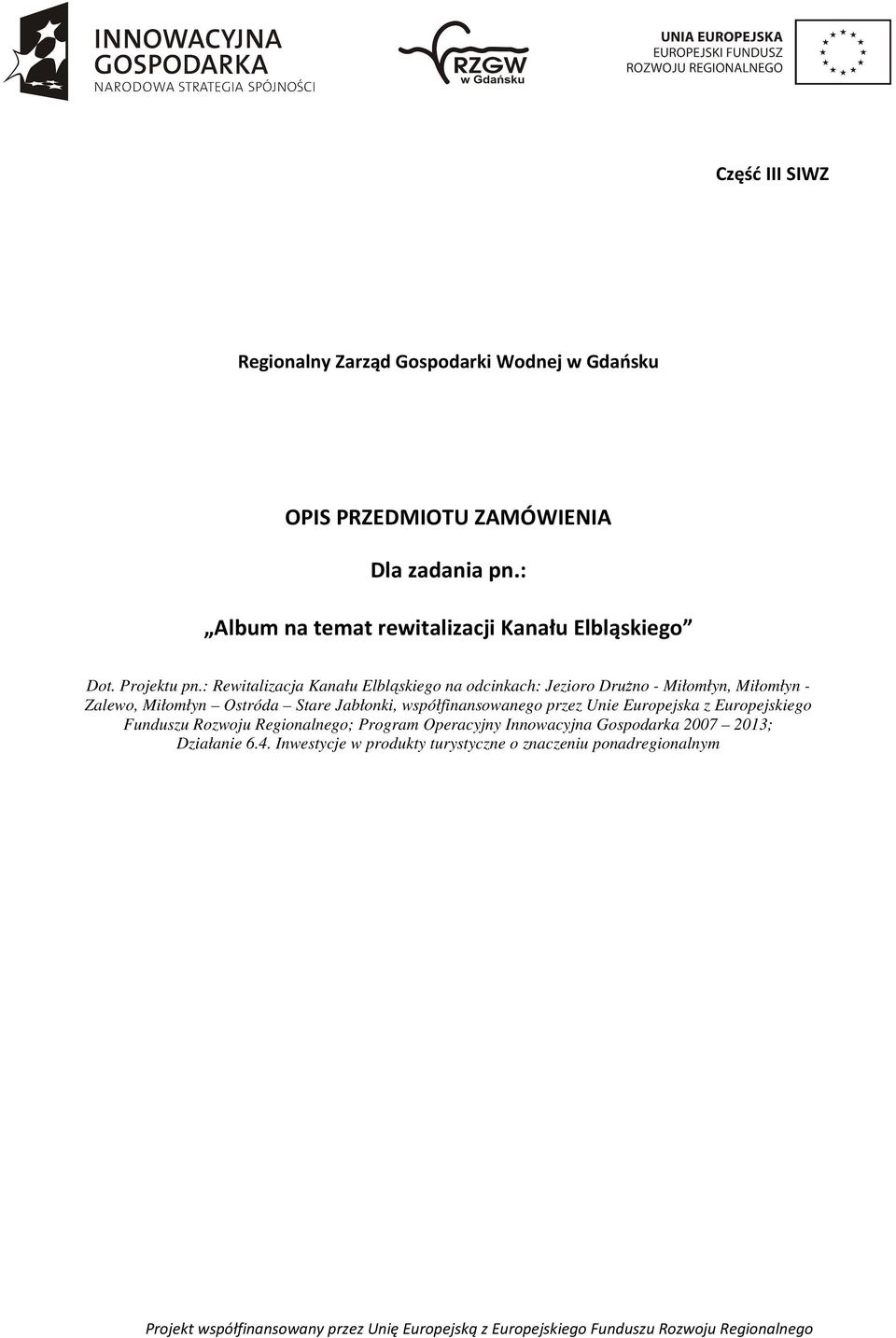 : Rewitalizacja Kanału Elbląskiego na odcinkach: Jezioro Drużno - Miłomłyn, Miłomłyn - Zalewo, Miłomłyn Ostróda Stare Jabłonki,