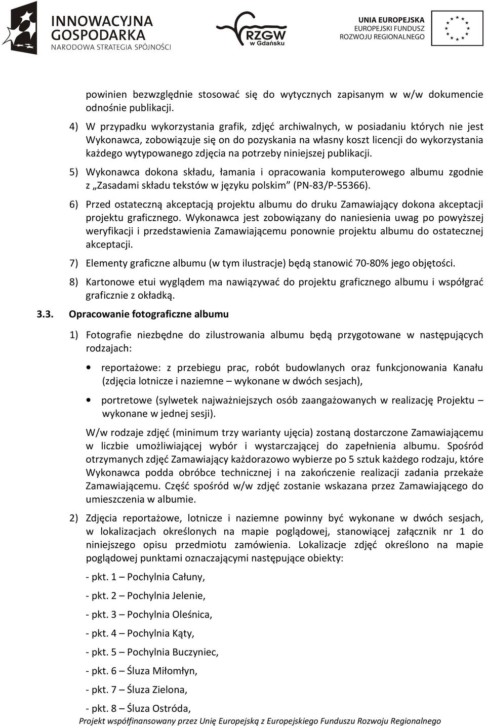 zdjęcia na potrzeby niniejszej publikacji. 5) Wykonawca dokona składu, łamania i opracowania komputerowego albumu zgodnie z Zasadami składu tekstów w języku polskim (PN-83/P-55366).