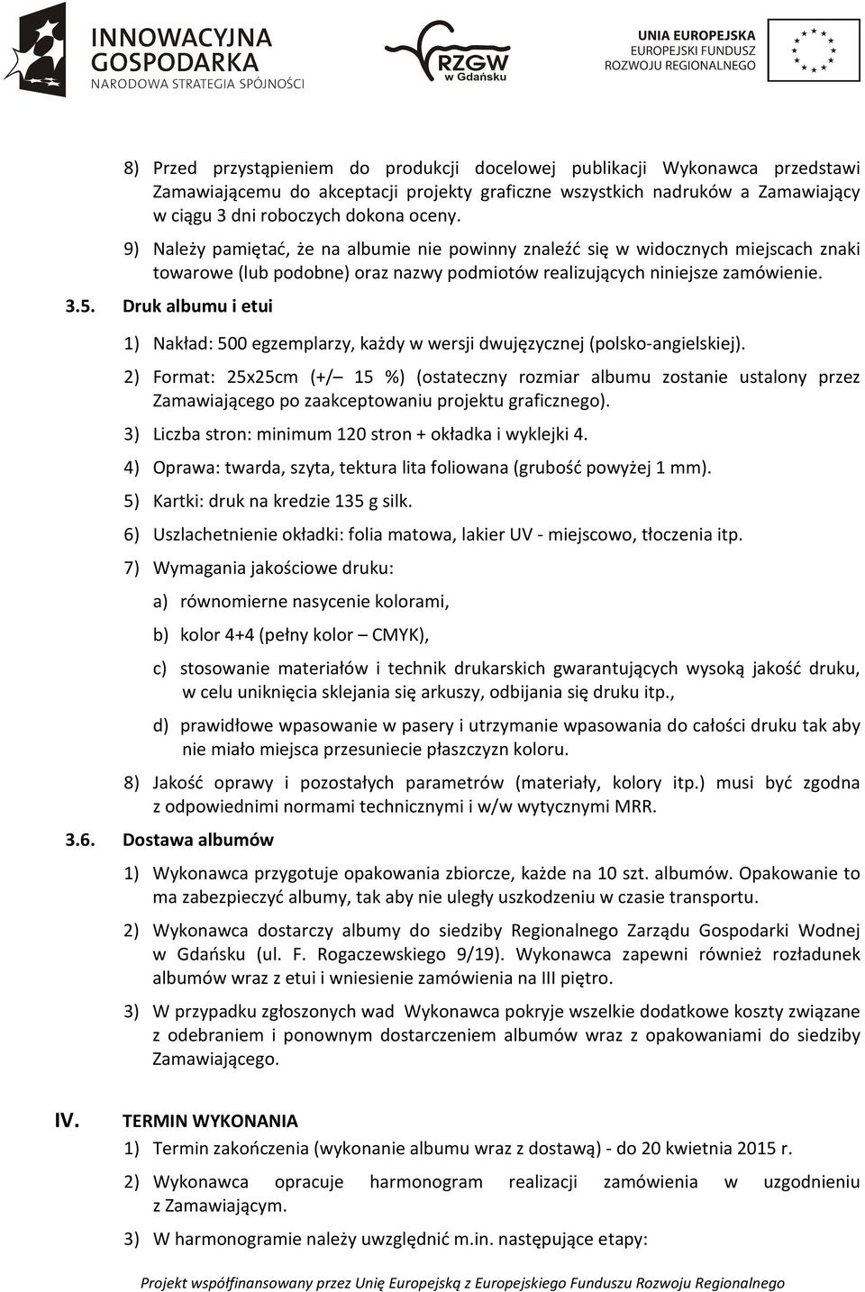 Druk albumu i etui 1) Nakład: 500 egzemplarzy, każdy w wersji dwujęzycznej (polsko-angielskiej).