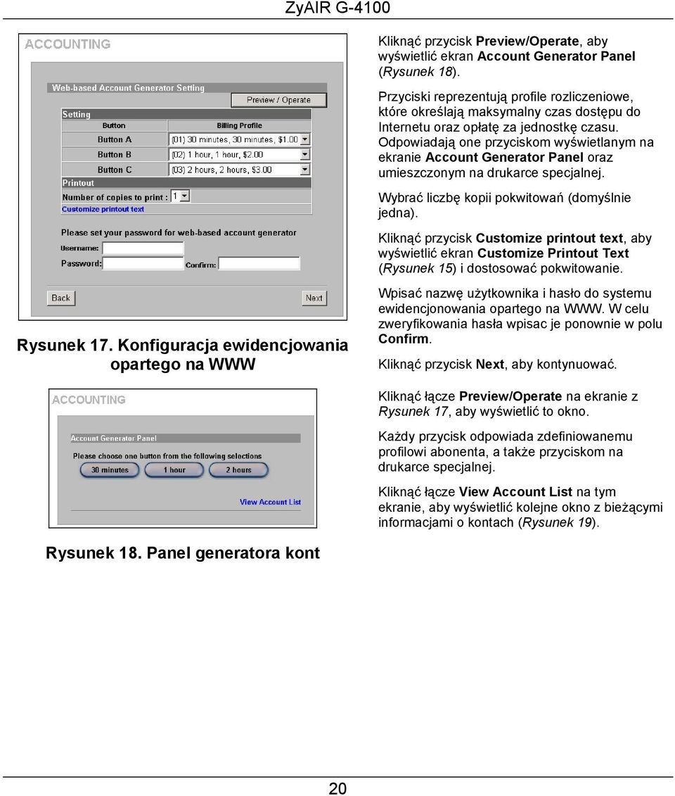 Odpowiadają one przyciskom wyświetlanym na ekranie Account Generator Panel oraz umieszczonym na drukarce specjalnej. Wybrać liczbę kopii pokwitowań (domyślnie jedna).