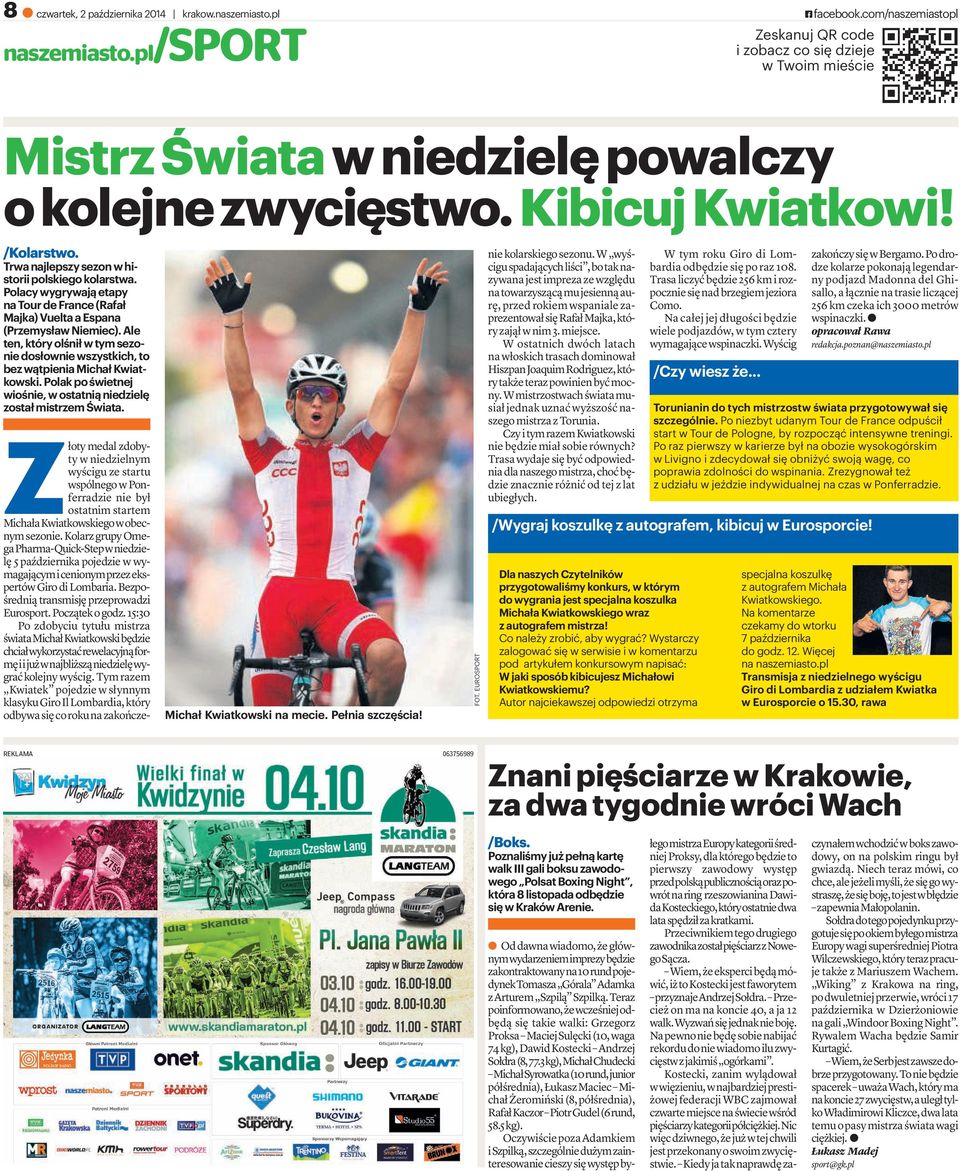 Polacy wygrywają etapy natourdefrance(rafał Majka) Vuelta a Espana (Przemysław Niemiec). Ale ten,któryolśniłwtymsezonie dosłownie wszystkich, to bez wątpienia Michał Kwiatkowski.