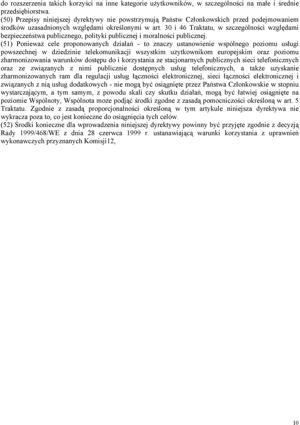 30 i 46 Traktatu, w szczególności względami bezpieczeństwa publicznego, polityki publicznej i moralności publicznej.