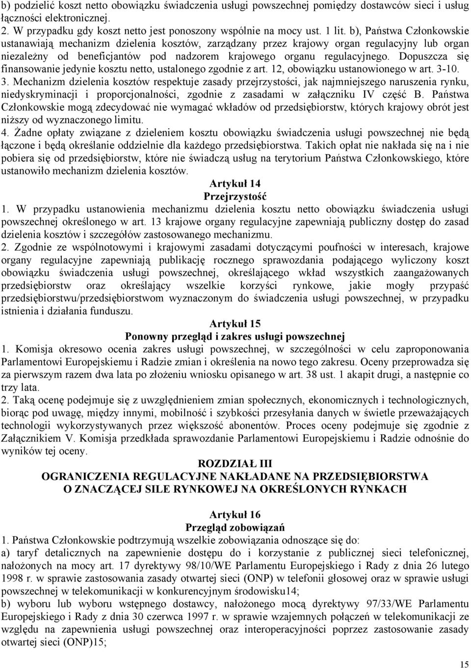 Dopuszcza się finansowanie jedynie kosztu netto, ustalonego zgodnie z art. 12, obowiązku ustanowionego w art. 3-