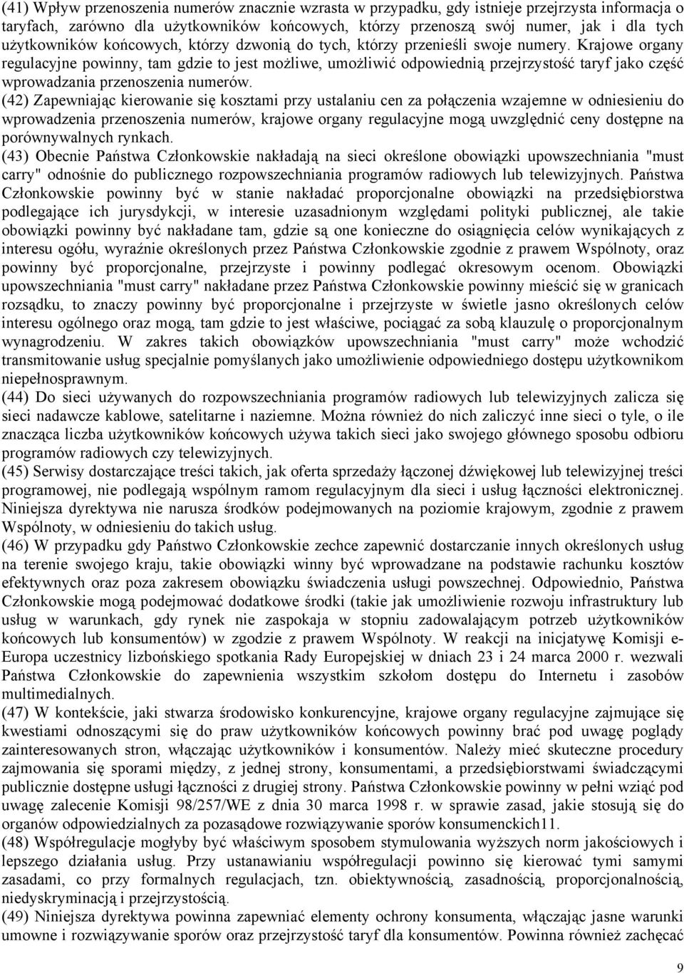 Krajowe organy regulacyjne powinny, tam gdzie to jest możliwe, umożliwić odpowiednią przejrzystość taryf jako część wprowadzania przenoszenia numerów.