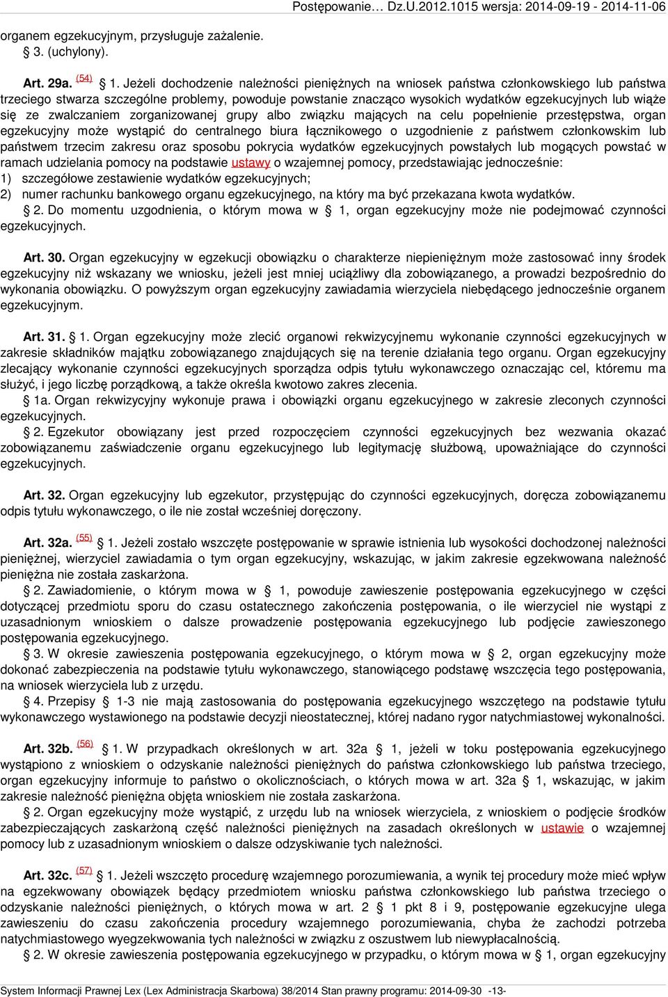 się ze zwalczaniem zorganizowanej grupy albo związku mających na celu popełnienie przestępstwa, organ egzekucyjny może wystąpić do centralnego biura łącznikowego o uzgodnienie z państwem członkowskim