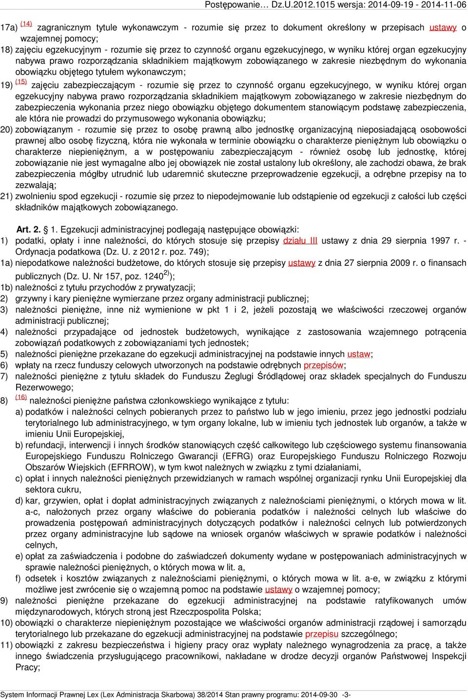 zajęciu zabezpieczającym - rozumie się przez to czynność organu egzekucyjnego, w wyniku której organ egzekucyjny nabywa prawo rozporządzania składnikiem majątkowym zobowiązanego w zakresie niezbędnym