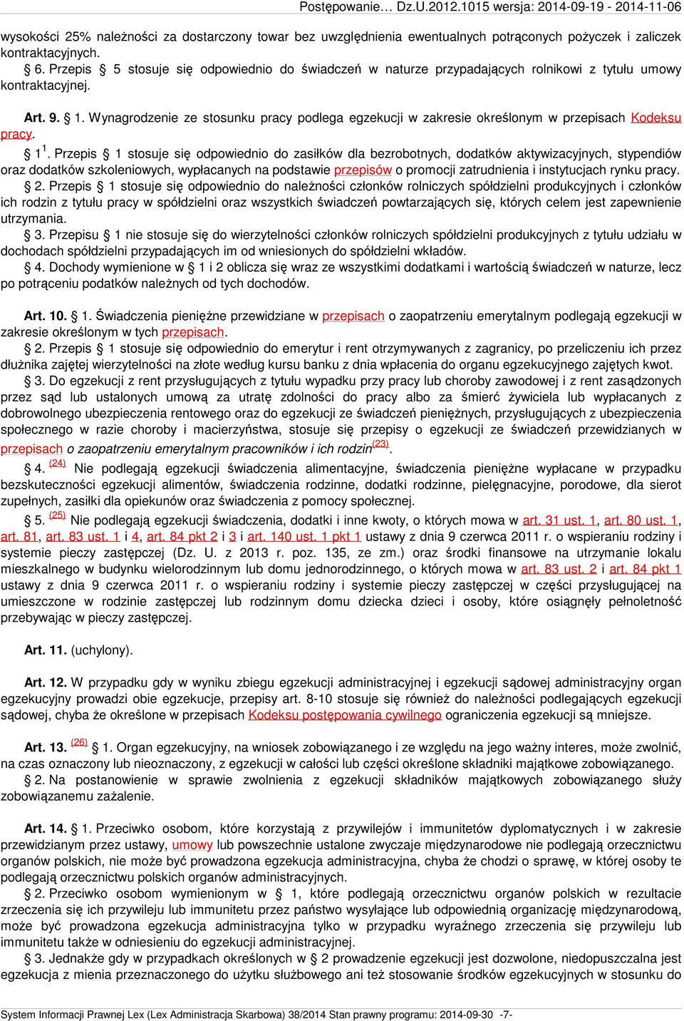 Wynagrodzenie ze stosunku pracy podlega egzekucji w zakresie określonym w przepisach Kodeksu pracy. 1 1.