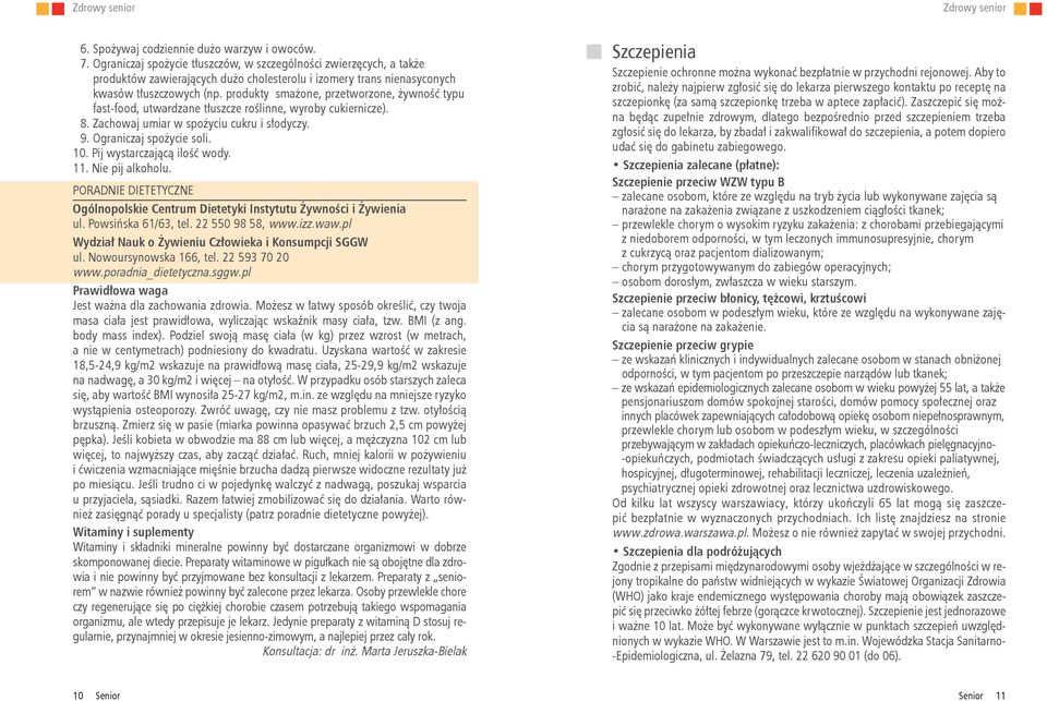 produkty smażone, przetworzone, żywność typu fast-food, utwardzane tłuszcze roślinne, wyroby cukiernicze). 8. Zachowaj umiar w spożyciu cukru i słodyczy. 9. Ograniczaj spożycie soli. 10.